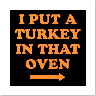 I put a turkey in that oven Posters and Art